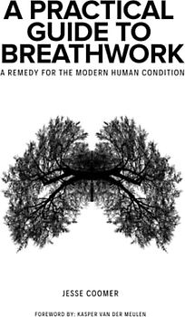 A Practical Guide to Breathwork: A Remedy for the Modern Human Condition