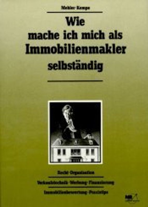 Wie mache ich mich als Immobilienmakler selbständig. Recht, Organisation, Verkaufstechnik, Werbung, Finanzierung, Immobilienbewertung, Praxistips