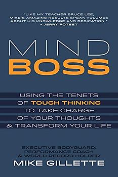 Mind Boss: Using the Tenets of Tough Thinking to Take Charge of Your Thoughts and Transform Your Life