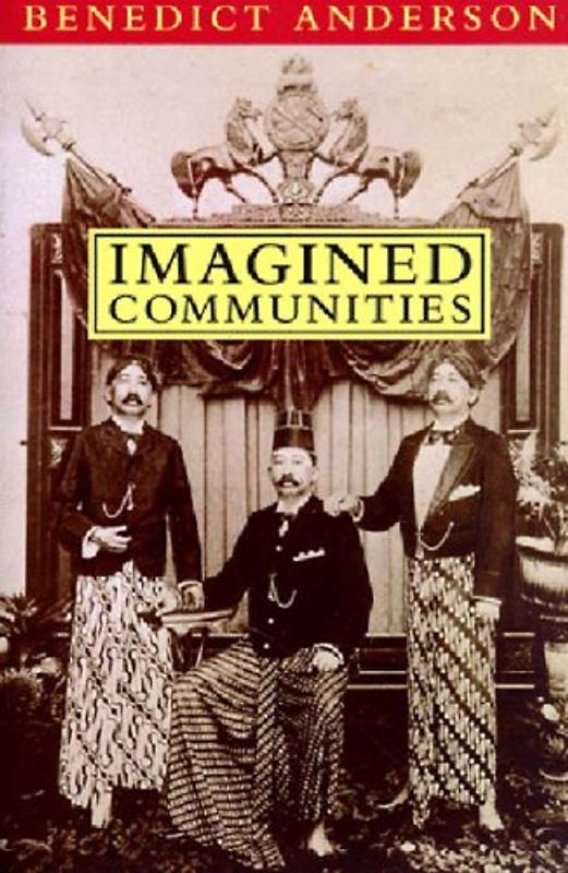 Imagined Communities: Reflections on the Origin and Spread of Nationalism