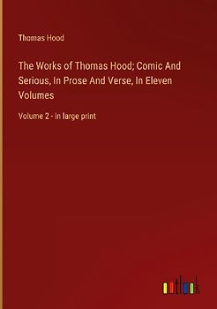 The Works of Thomas Hood; Comic And Serious, In Prose And Verse, In Eleven Volumes