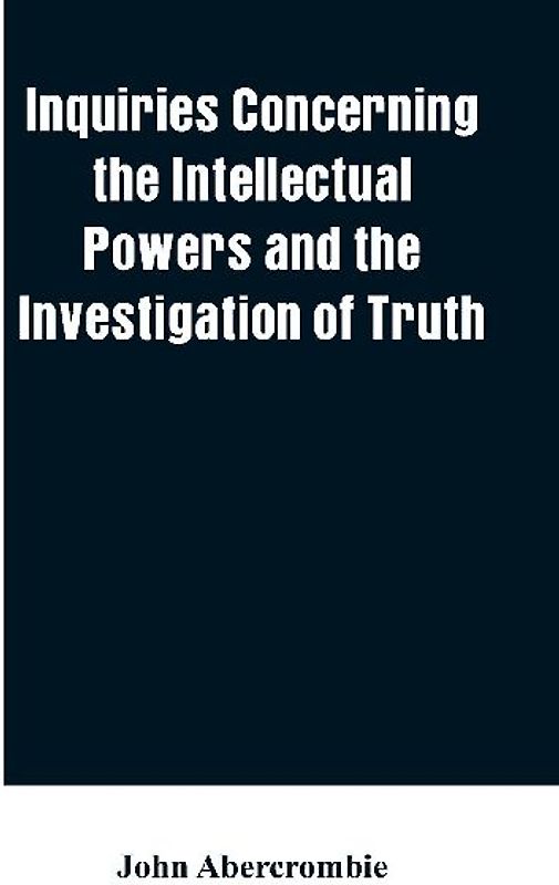 Inquiries concerning the intellectual powers and the investigation of truth