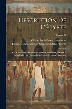 Description De L'égypte: Ou, Recueil Des Observations Et Des Recherches Qui Ont Été Faites En Égypte Pendant L'expédition De L'armée Française;