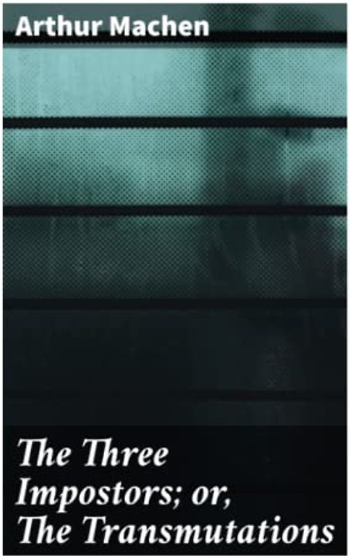 The Three Impostors; or, The Transmutations