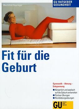 Fit für die Geburt. Gymnastik - Atmung - Entspannung. Körperlich und seelisch auf die Geburt vorbereiten. Partner-Übungen. Rückbildungsgymnastik
