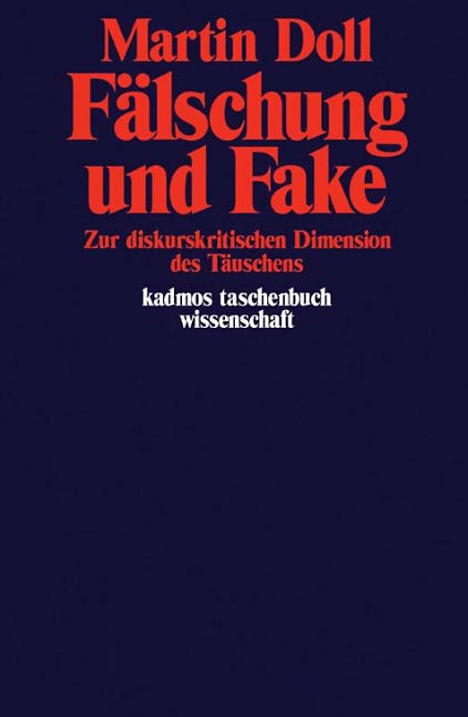 Fälschung und Fake. Zur diskurskritischen Dimension des Täuschens