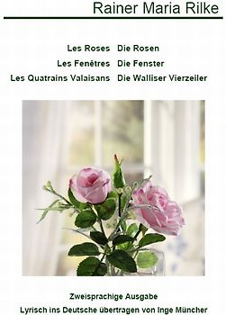 Les Roses /Die Rosen - Les Fenêtres /Die Fenster - Les Quatrains Valaisans /Die Walliser Vierzeiler