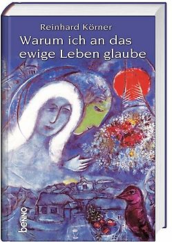 Warum ich an das ewige Leben glaube