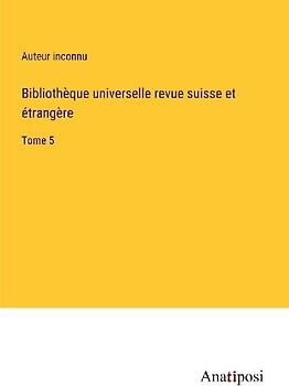 Bibliothèque universelle revue suisse et étrangère