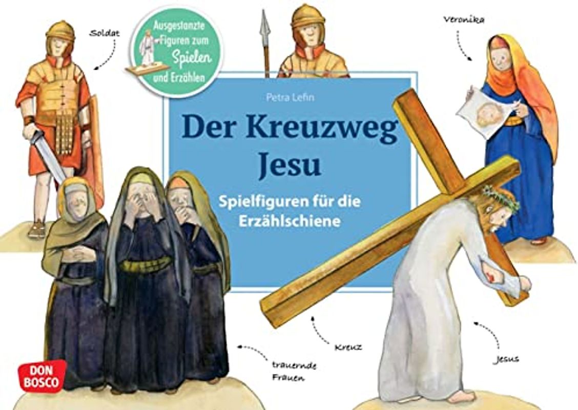 Der Kreuzweg Jesu: Ausgestanzte Figuren zum Spielen und Erzählen. Bibelgeschichte für Kinder ab 2 Jahre: die Passionszeit. Mit Textvorlage. Für Kita & ... Erzählschiene: Bibel, Heilige und Vorbilder)