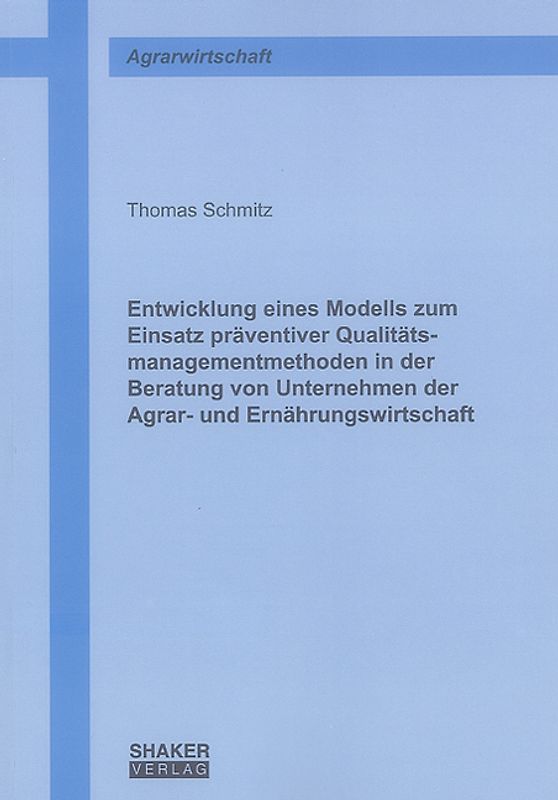 Entwicklung eines Modells zum Einsatz präventiver Qualitätsmanagementmethoden in der Beratung von Unternehmen der Agrar- und Ernährungswirtschaft