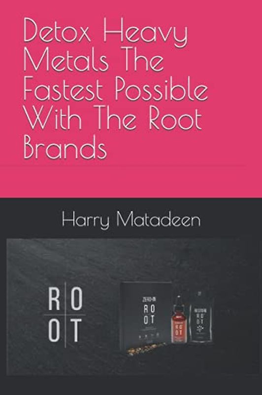 Detox Heavy Metals The Fastest Possible With The Root Brands