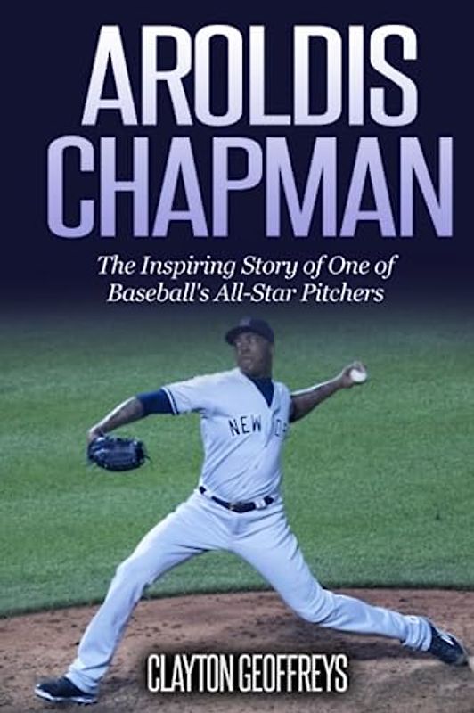 Aroldis Chapman (Baseball Biography Books)