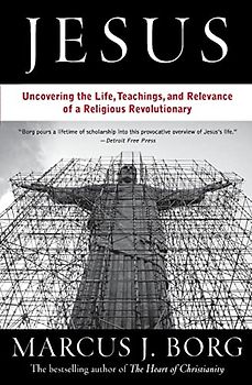Jesus: The Life, Teachings, and Relevance of a Religious Revolutionary