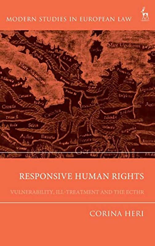 Responsive Human Rights: Vulnerability, Ill-treatment and the ECtHR (Modern Studies in European Law)