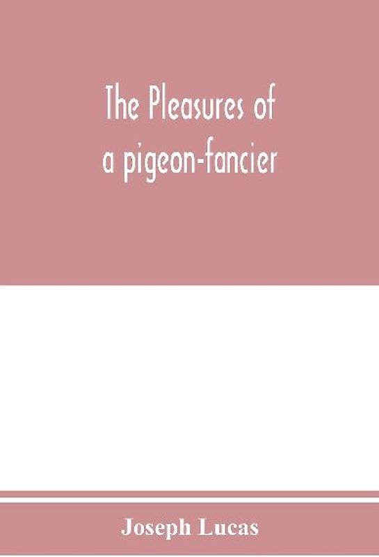 The pleasures of a pigeon-fancier