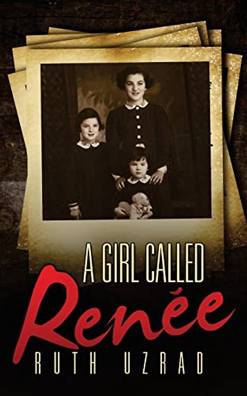 A Girl Called Renee (The Incredible True Story of a WW2 Jewish Holocaust Survivor, Band 1)