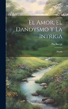 El Amor, El Dandysmo Y La Intriga: Novela