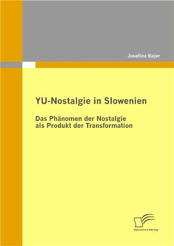 YU-Nostalgie in Slowenien: Das Phänomen der Nostalgie als Produkt der Transformation