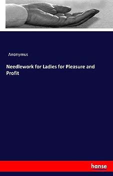 Needlework for Ladies for Pleasure and Profit