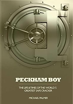 Peckham Boy the life & times of the world's greatest safe cracker