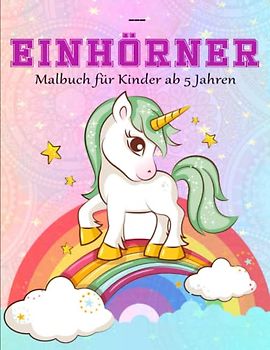 Einhörner Malbuch für Kinder ab 5 Jahren - Ausmalbuch: Süße Einhörner Zum Ausmalen für Kinder | Geeignet Für Alle Stiftarten