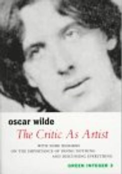 The Critic as Artist: With Some Remarks on the Importance of Doing Nothing and Discussing Everything (Green Integer Books) - Wilde, Oscar