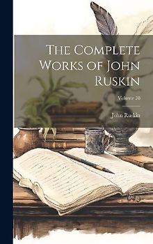 The Complete Works of John Ruskin; Volume 20