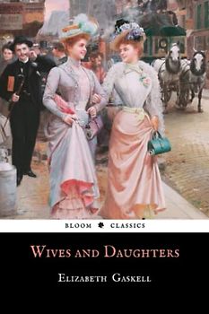 Wives and Daughters: The Original 1866 Literary Romance Classic (Annotated)