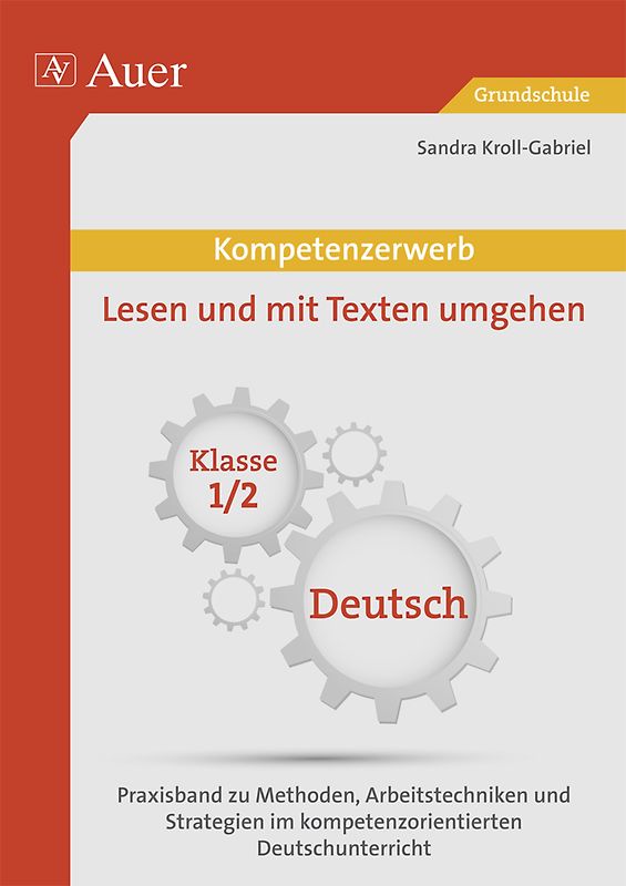 Kompetenzerwerb Lesen und mit Texten umgehen 1/2. Praxisband zu Methoden, Arbeitstechniken und Stra tegien im kompetenzorientierten Deutschunterricht (1. und 2. Klasse)