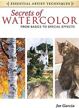 Secrets of Watercolor - From Basics to Special Effects (Essential Artist Techniques)