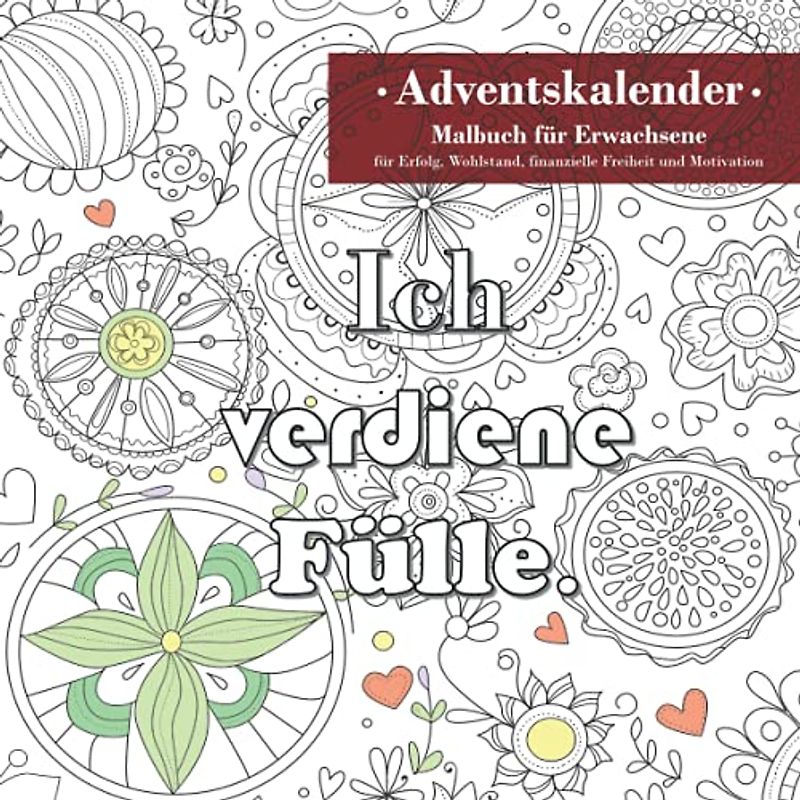 Adventskalender: Malbuch für Erwachsene für Erfolg, Wohlstand, finanzielle Freiheit und Motivation: 24 Ausmalbilder mit inspirierenden Affirmationen ... befreite Beziehung zu Geld - schönes Geschenk