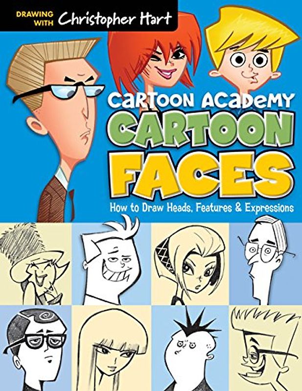 Cartoon Faces: How to Draw Heads, Features & Expressions (Cartoon Academy) - Hart, Christopher