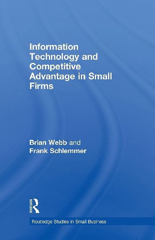 Information Technology and Competitive Advantage in Small Firms