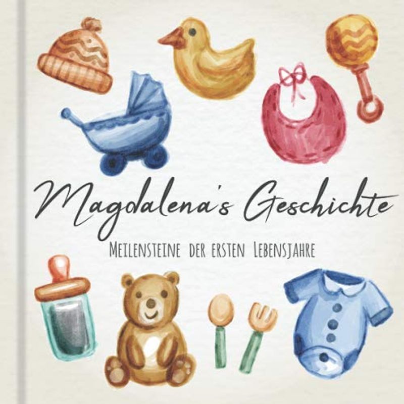 Magdalena's Geschichte - Meilensteine der ersten Lebensjahre: Das personalisierte Erinnerungsalbum zum Ausfüllen, Einkleben und Selbstgestalten - Babyalbum für die ersten 5 Lebensjahre
