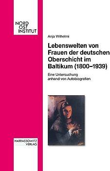 Lebenswelten von Frauen der deutschen Oberschicht im Baltikum (1800-1939)