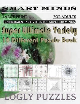 Smart Minds -Variety 10 Different Puzzle Book For Adults: Ultimate Variety Puzzles Large-Print Word Search, Word Maze .Word Spiral ,Word Angles, ... Crossword And Sudoku Easy , Medium And Hard