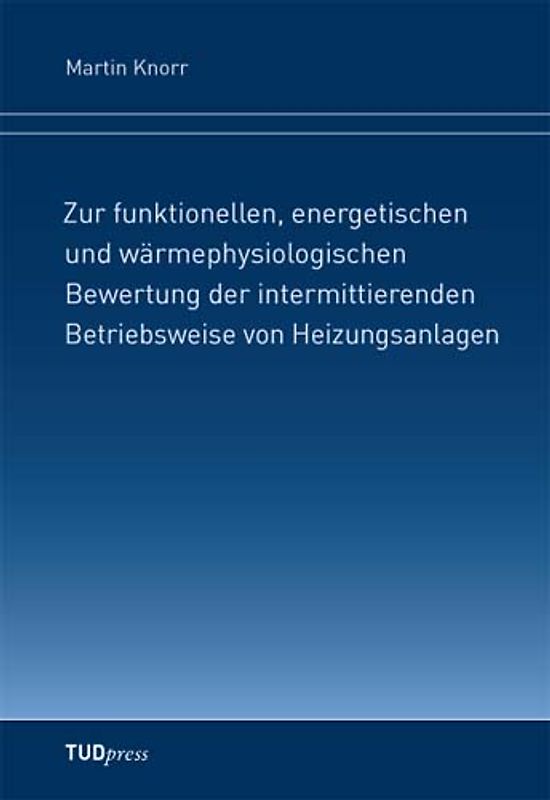 Zur funktionellen, energetischen und wärmephysiologischen Bewertung der intermittierenden Betriebsweise von Heizungsanlagen