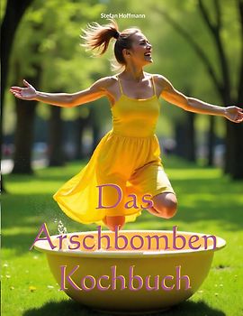 Das Arschbomben Kochbuch