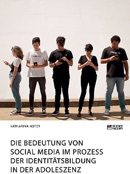 Die Bedeutung von Social Media im Prozess der Identitätsbildung in der Adoleszenz