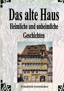 Werkausgabe - Liebhaberausgabe ungekürzte Ausgabe letzter Hand / Das alte Haus. Heimliche und unheimliche Geschichten