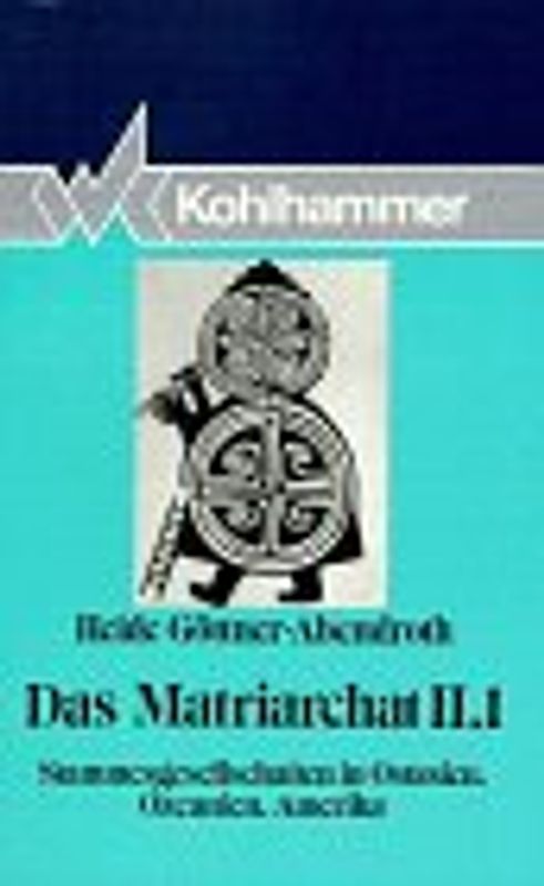 Das Matriarchat. Stammesgesellschaften in Ostasien, Ozeanien, Amerika