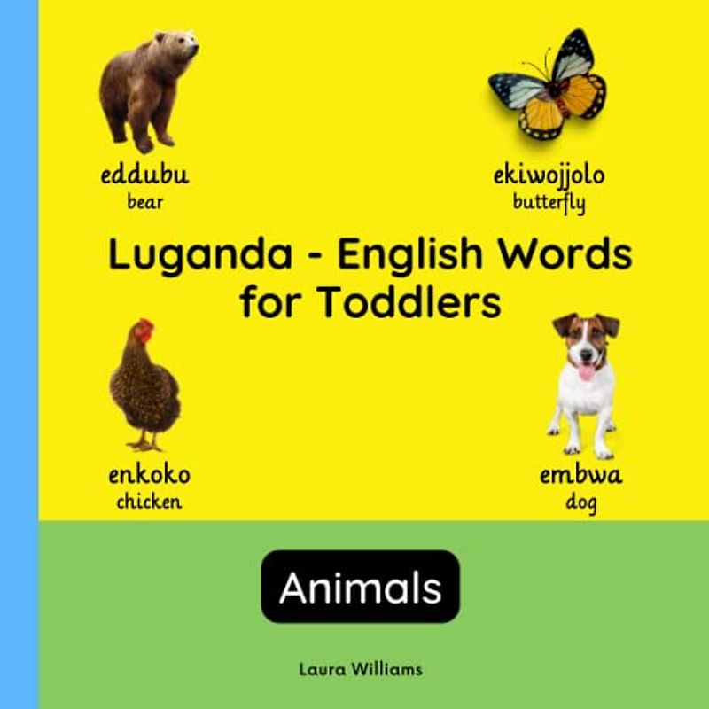 Luganda - English Words for Toddlers - Animals: Teach and Learn Luganda For Kids and Beginners | Bilingual Picture Book with English Translations ... Books for Children (English-Luganda), Band 4)