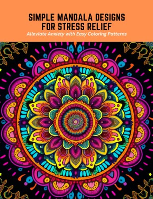 Simple Mandala Designs for Stress Relief: Alleviate Anxiety with Easy Coloring Patterns