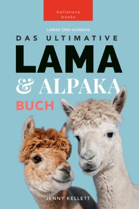 Lama & Alpaka Bücher: Das Ultimative Lama und Alpaka Buch für Kinder: 100+ Lama & Alpaka Fakten, Fotos, Quiz + Mehr