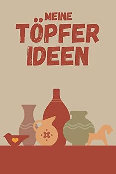 Meine Töpfer Ideen: Töpferzubehör I Töpfer Ideen I Töpferei Geschenk I Töpferset I DIN A5 I 120 Seiten I Praktisches Töpfer Buch für den Töpferkurs I Töpferer Geschenkidee (RuSte Bücherallerlei)