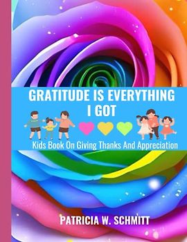 GRATITUDE IS EVERYTHING I GOT: Kids Book on Giving Thanks And Appreciation. gift to kids.LARGE PRINT