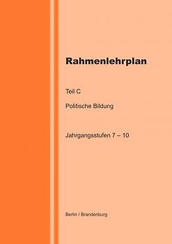 Rahmenlehrplan Teil C - Politische Bildung - Jahrgangsstufen 7 – 10 (Berlin / Brandenburg)