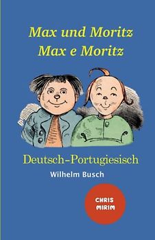 Max und Moritz - Max e Moritz: Zweisprachige Ausgabe: Deutsch-Portugiesisch/ Versão Bilíngue: Alemão-Português: Farbig illustrierte Ausgabe / Versão Colorida
