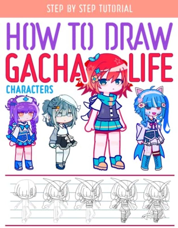 How To Draw Gaacha Life For Kids: Collection How To Draw Book For Kids Ages 2-4 4-8 8-12 9-12 With 20+ Tutorials, Birthday Easter Learn To Draw Books Gift For Boy Girl, Adults